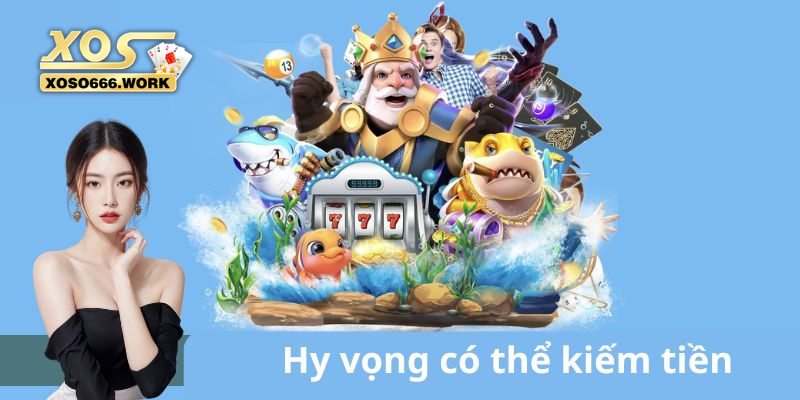 Hy vọng có thể kiếm tiền từ việc chơi game