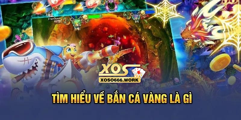 Bắn cá vàng và những thông tin bet thủ cần biết