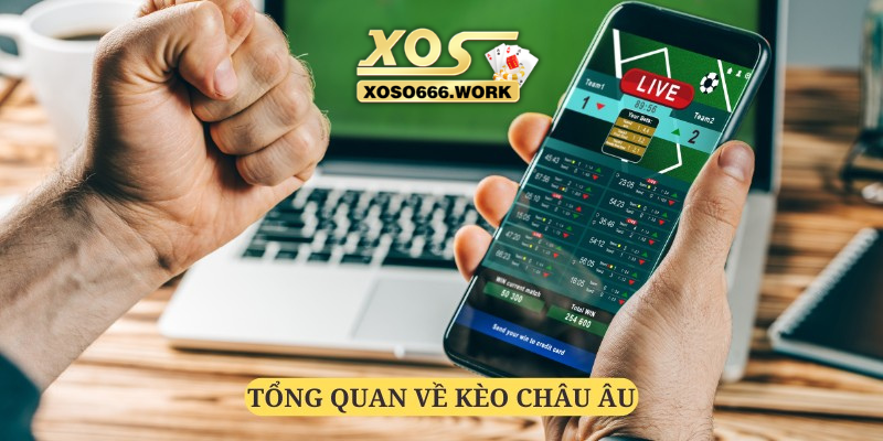 Kèo Châu Âu luôn nổi tiếng là dễ chơi dễ thắng